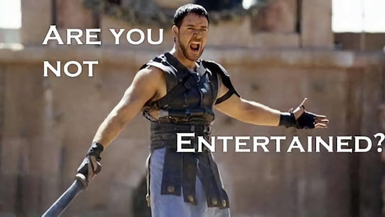 Are you not Entertained?