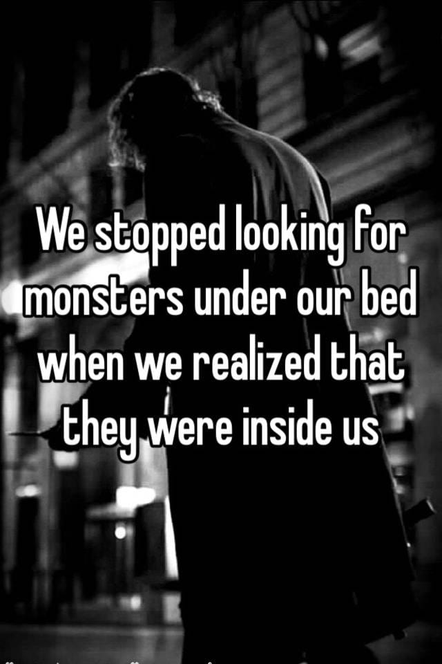 We stopped looking for monsters