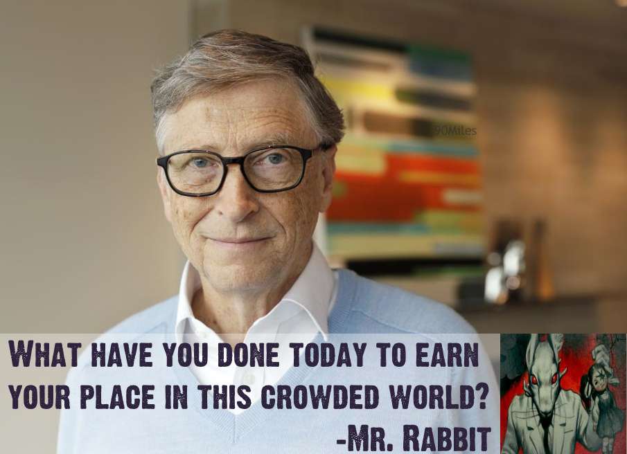 What have you done today to earn your place in this crowded world?
